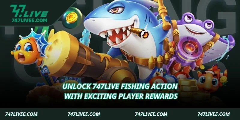 Unlock 747live Fishing action with exciting player rewards