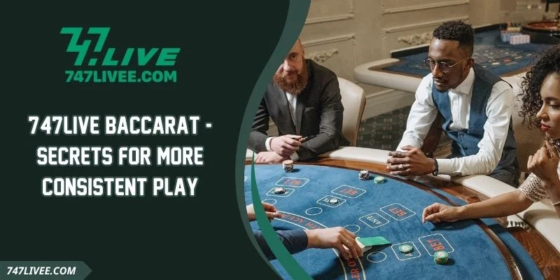 747live Baccarat - Secrets For More Consistent Play