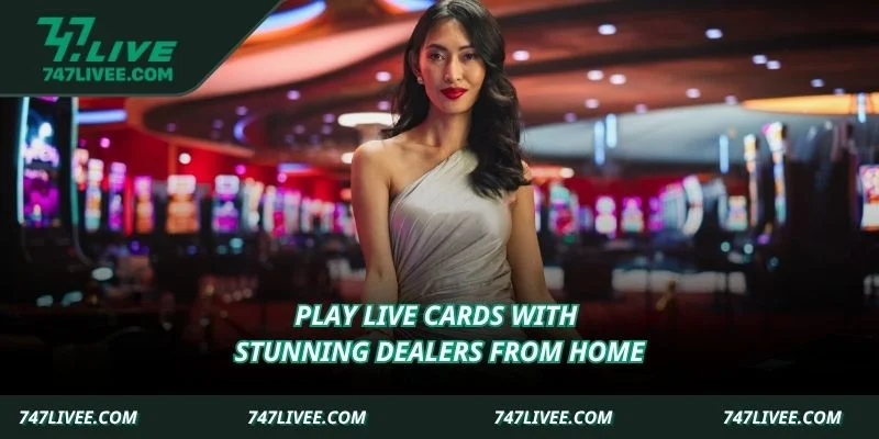 Play live cards with stunning dealers from home