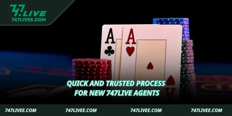 Quick and trusted process for new 747live agents