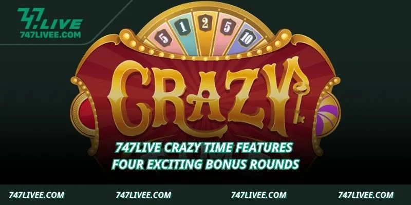 747Live Crazy Time features four exciting bonus rounds