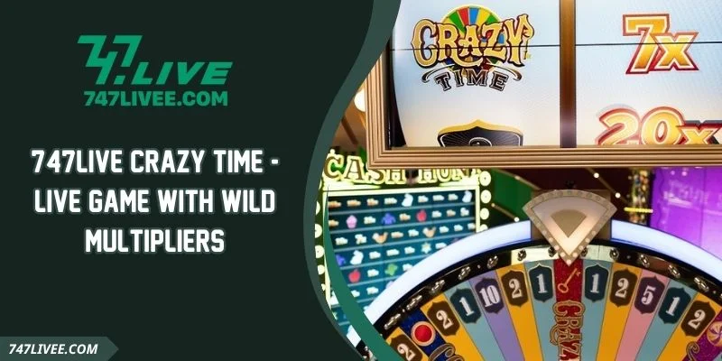 747live Crazy Time - Live Game With Wild Multipliers