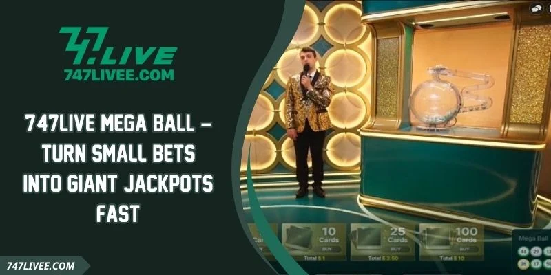 747live Mega Ball – Turn Small Bets Into Giant Jackpots Fast