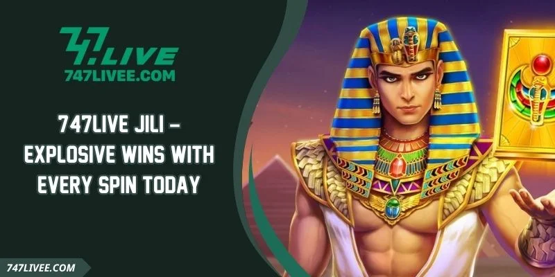 747live Jili – Explosive Wins With Every Spin Today