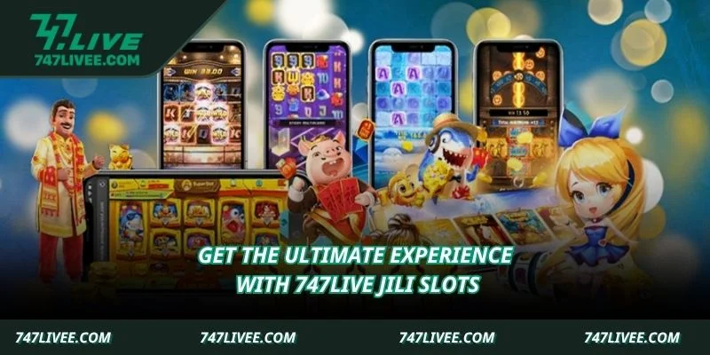 Get the ultimate experience with 747live Jili slots
