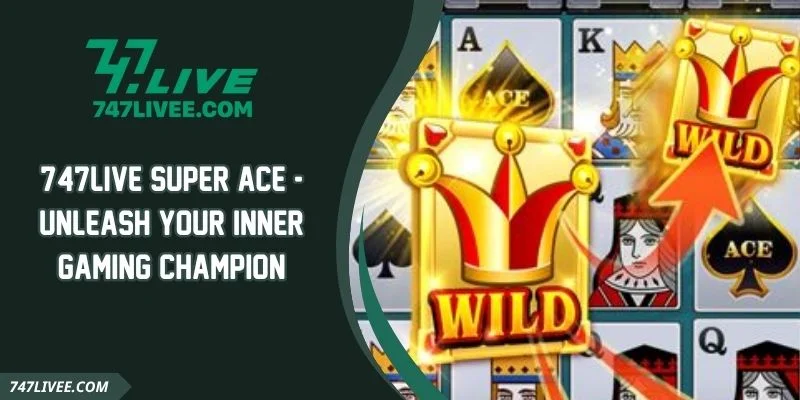 747live Super Ace - Unleash Your Inner Gaming Champion