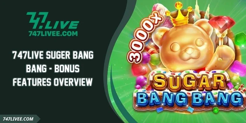 747live Suger Bang Bang - Bonus Features Overview