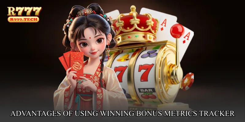 Advantages of Using Winning Bonus Metrics Tracker at r777