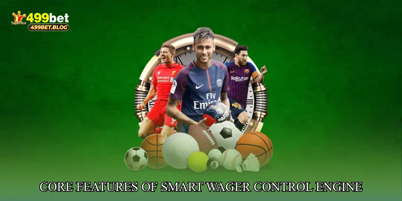 Core Features of Smart Wager Control Engine
