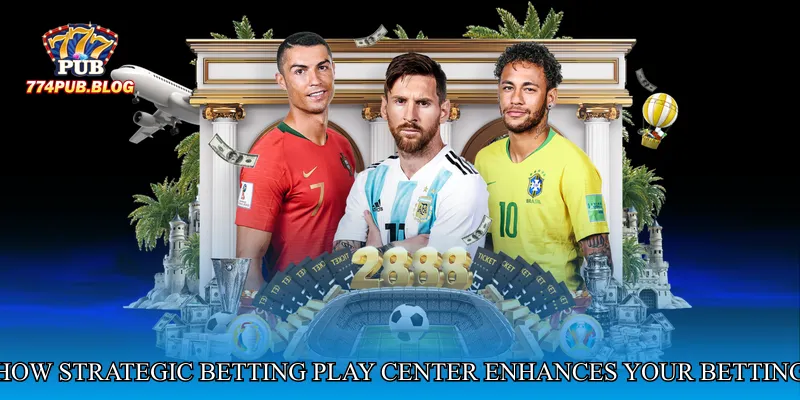 How Strategic Betting Play Center Enhances Your Betting Strategy