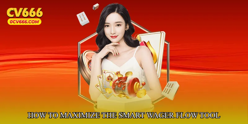 How to Maximize the Smart Wager Flow Tool