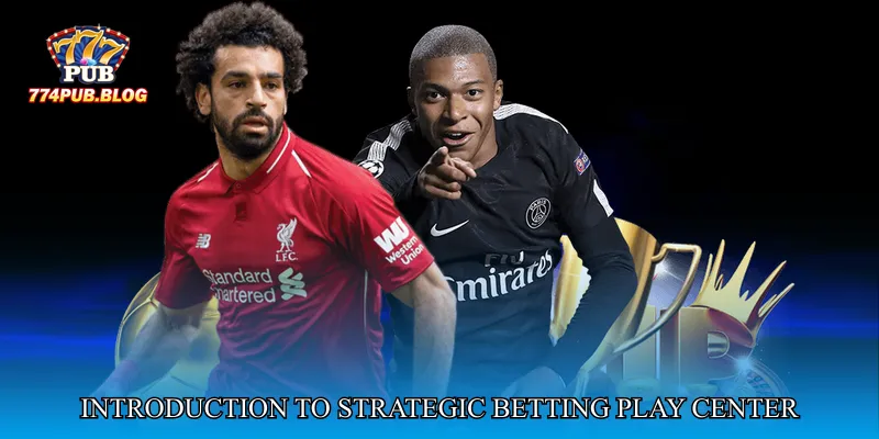 Introduction to Strategic Betting Play Center