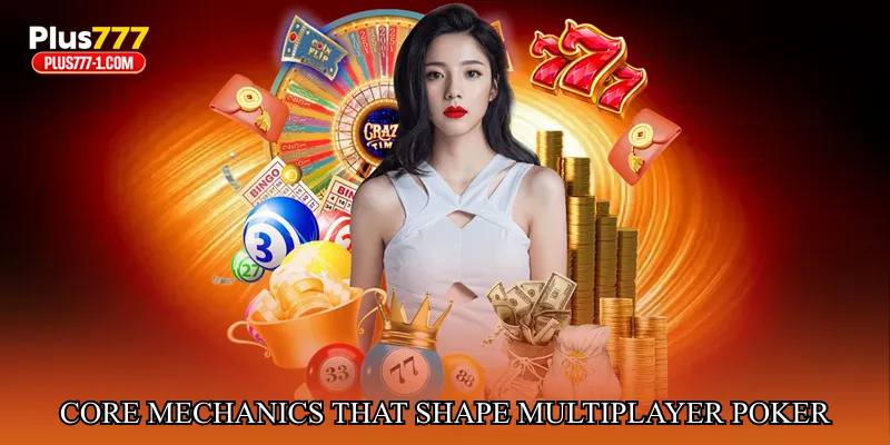 Core Mechanics That Shape Multiplayer Poker Dynamics