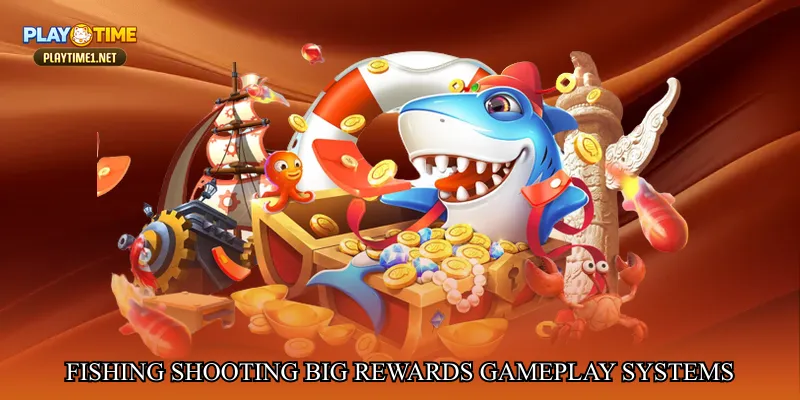 Fishing shooting big rewards gameplay systems