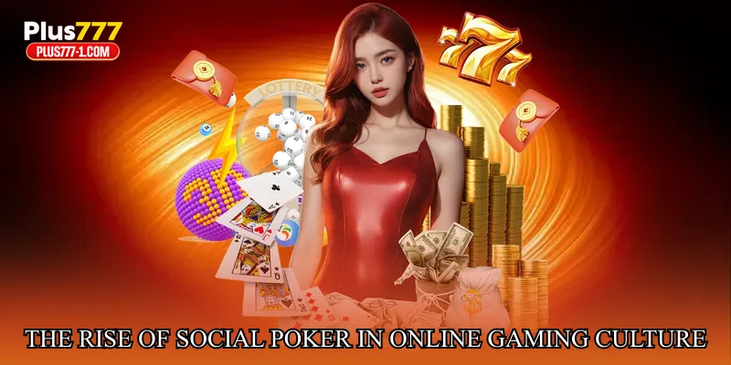 The Rise of Social Poker in Online Gaming Culture